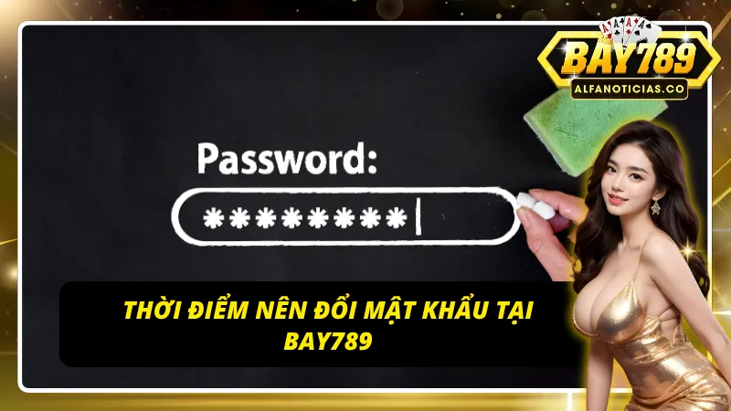 Hướng Dẫn Đổi Mật Khẩu BAY789 An Toàn Và Nhanh Chóng 2 Thời điểm vàng cần đổi mật khẩu BAY789