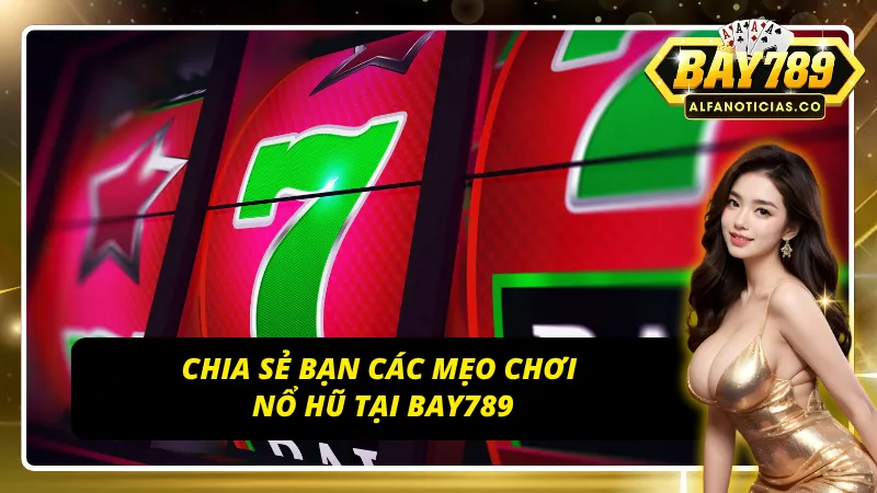 Slots - Nổ Hũ Bay789 - Cơ Hội Nổ Hũ Ngàn Năm Có Một Của Các Cược Thủ 4 Cách chơi nổ hũ cho tân thủ