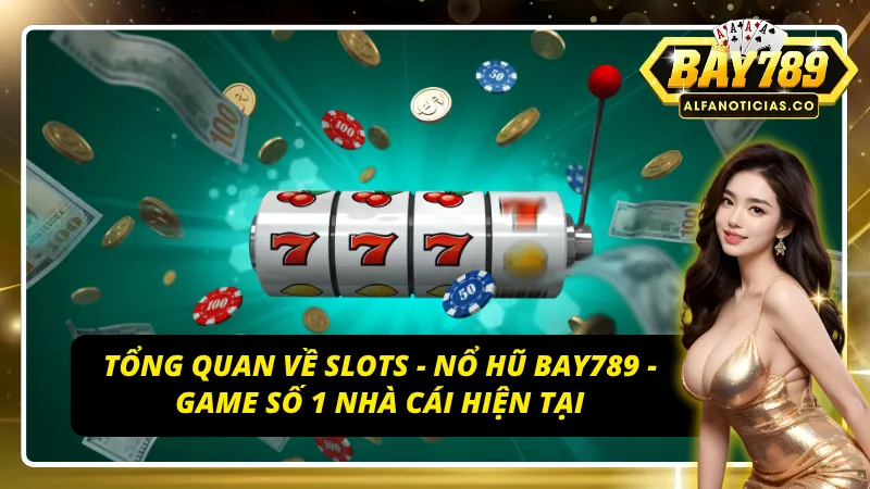 Slots - Nổ Hũ Bay789 - Cơ Hội Nổ Hũ Ngàn Năm Có Một Của Các Cược Thủ 2 Giới thiệu tựa game slots - nổ hũ Bay789